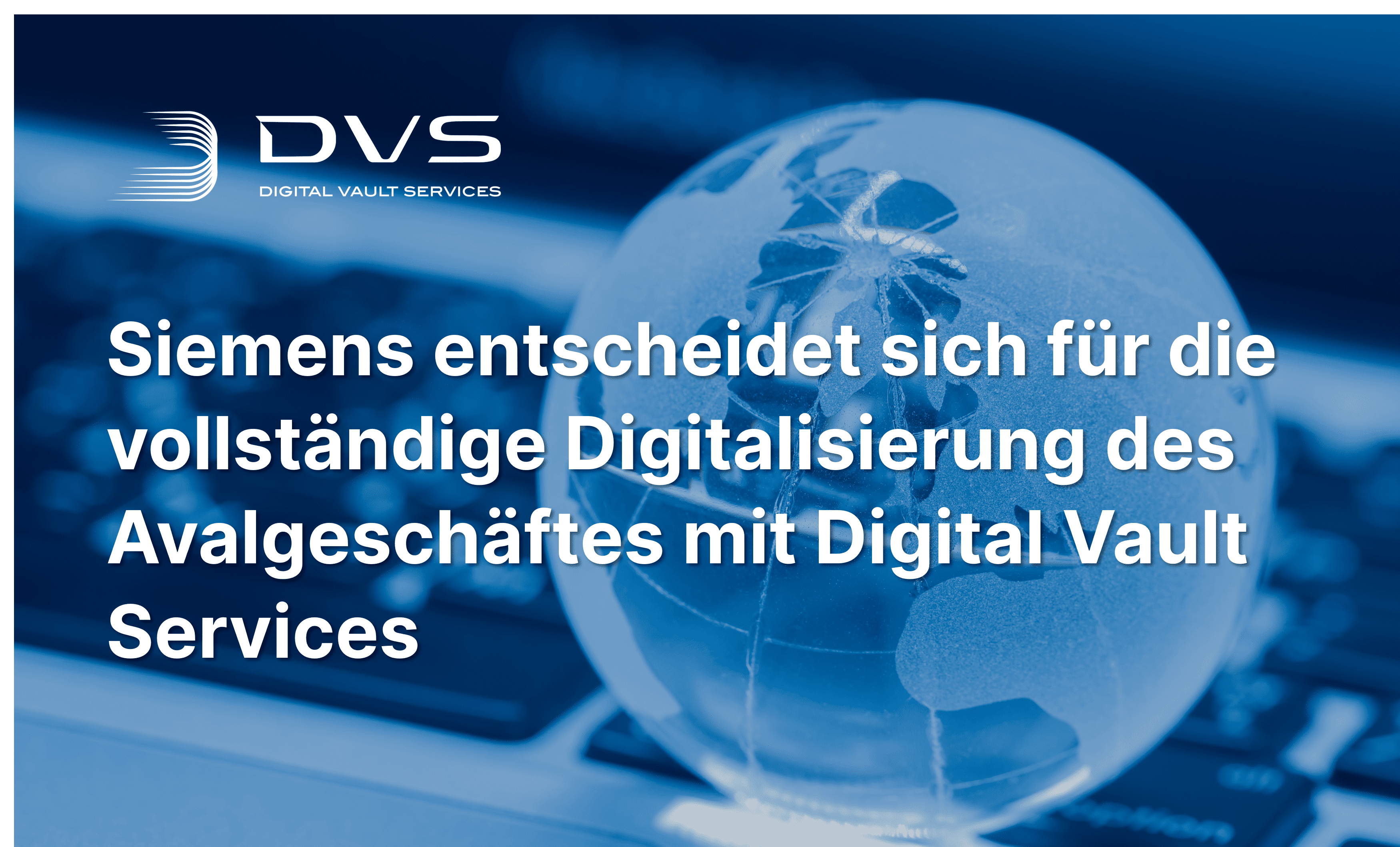 Siemens entscheidet sich für die vollständige Digitalisierung seines Avalmanagements mit Digital Vault Services